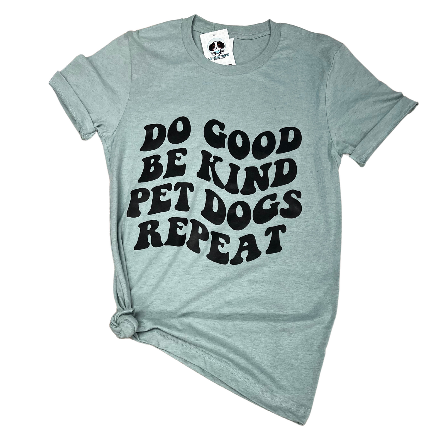 Do Good Be Kind Pet Dogs Repeat t-shirt in light gray with bold black text.
